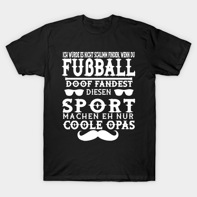 Fußball Opa Tor Stürmer Senioren Geschenk Spruch - Opa Fuball - T-Shirt |  TeePublic