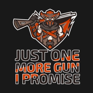 Just One More Gun I Promise T-Shirt