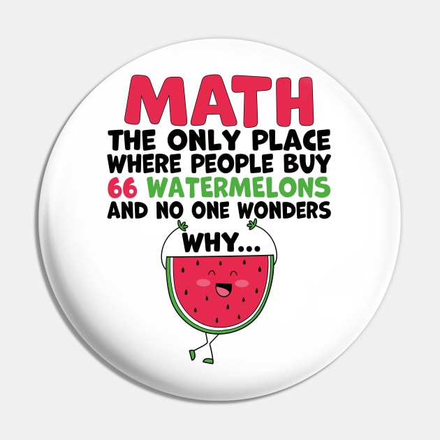 math the only place where people buy 66 watermelons And no one wonders why Math And Watermelons Mathematics Calculation Numbers Pin by SIMPLYSTICKS