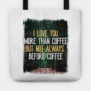 I Love You More Than Coffee Tee - Funny Sarcastic Love Quote Tote