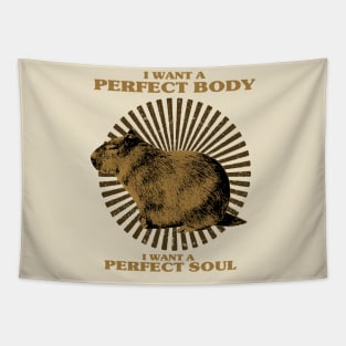 Funny - Capybara i want a perfect body i want a perfect soul Shirt, Capybara Meme Tapestry