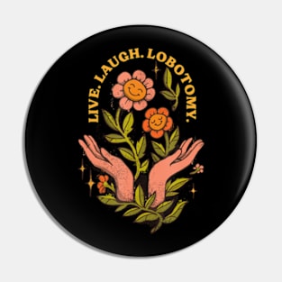 Live Laugh Lobotomy Pin