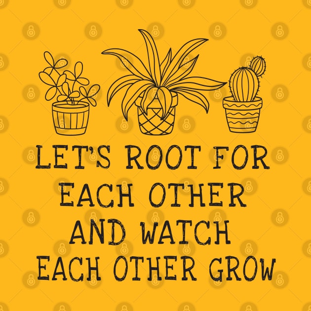 let's root for each other and watch each other grow by TIHONA