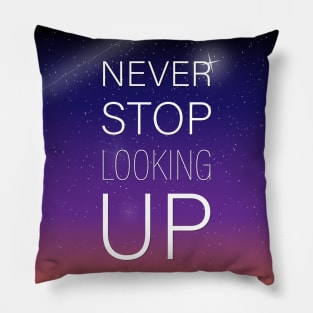 NEVER STOP LOOKING UP Pillow