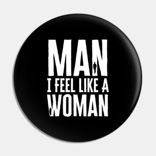Man I Feel Like A Woman Pin