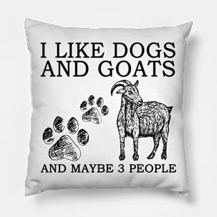 I Like Dogs And Goats And Maybe 3 People Pillow