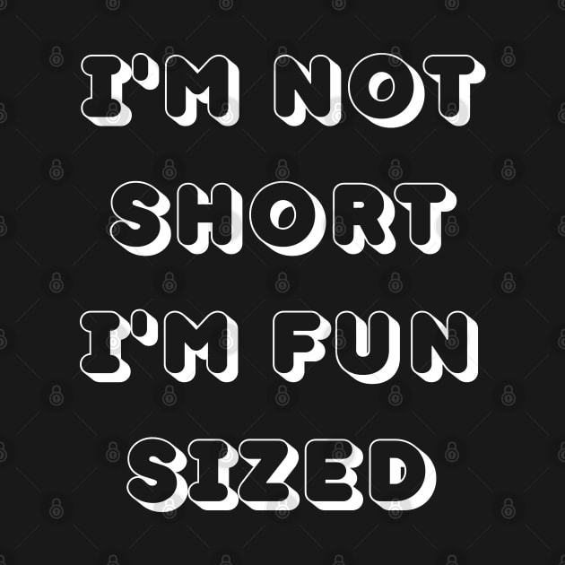 Im Not Short Im Fun Sized. Funny Short People. by That Cheeky Tee