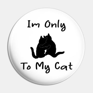 i'm only talking to my cat today Pin