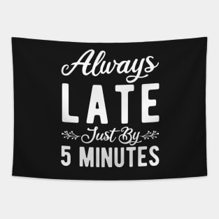 Always Late Just By 5 Minutes Tapestry