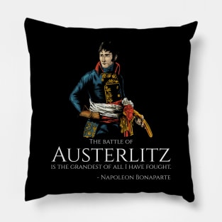 Napoleon Bonaparte - The battle of Austerlitz is the grandest of all I have fought. Pillow