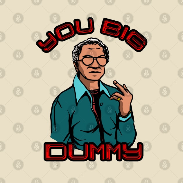 You Big Dummy by dowtij