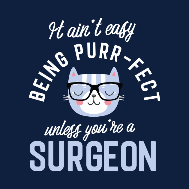 Surgeon Cat Lover Gifts - It ain't easy being Purr Fect by BetterManufaktur
