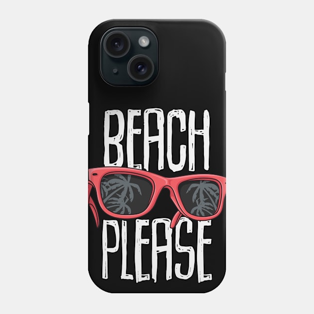 Beach Please Sunglasses and Palm Trees Phone Case by CaptainHobbyist
