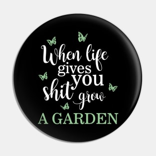 When Life Gives You Shit, Grow a Garden Funny Pun Pin