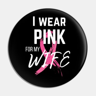 I Wear Pink For My Wife cancer survivor shirt Pin