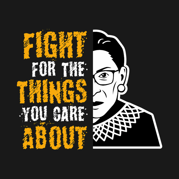 Notorious RBG, Fight For The Thing You Care About by jmgoutdoors