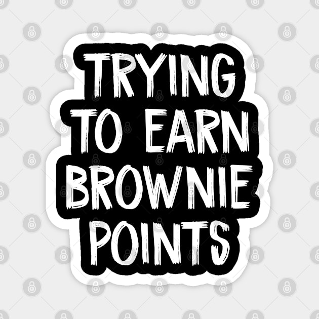 trying to earn brownie points Magnet by TIHONA