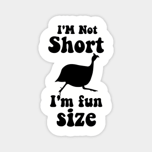 funny guinea fowl IM NOT SHORT IM FUN SIZE Magnet