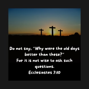 Ecclesiastes 7:10 T-Shirt