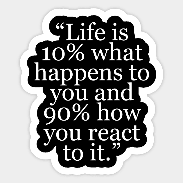Life Is 10% What Happens To You And 90% How You React T-Shirt Life Is 10% What Happens To You And 90% How You React T-Shirt