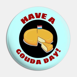 Have a Gouda Day | Gouda Pun Pin