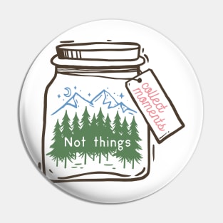 Collect Moments Not Things Pin