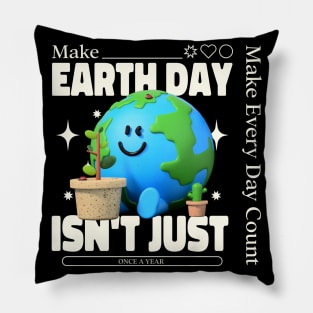 Make Earthday Isn't Just One a Year Pillow