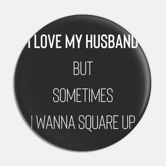 I Love My Husband But Sometimes I Wanna Square Up Pin by Raw Designs LDN