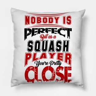 Nobody Is Perfect But As A Squash Player Youre Pretty Close Squash Sport Design Pillow