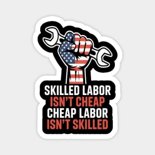 Skilled Labor Isn’t Cheap – Labor Day Statement Piece Magnet