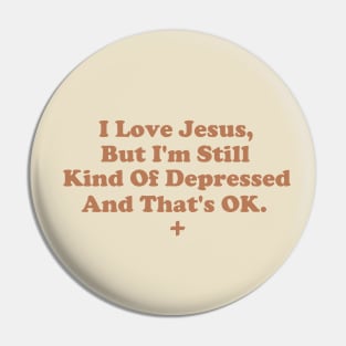 I Love Jesus But I'm Still Kind of Depressed And That's OK Pin