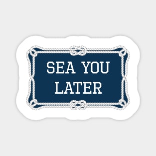 Sea you later funny sailing quote Magnet