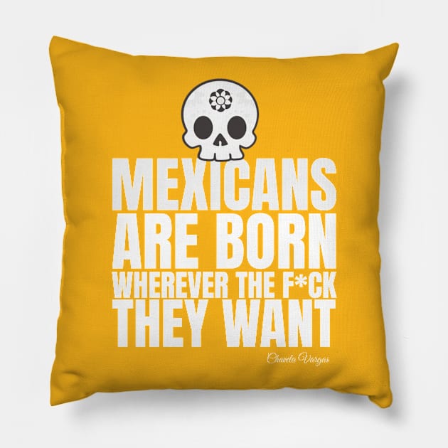 Mexicans are born wherever they want Pillow by Blind Man Studio
