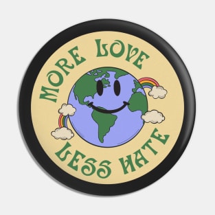 More Love Less Hate Pin