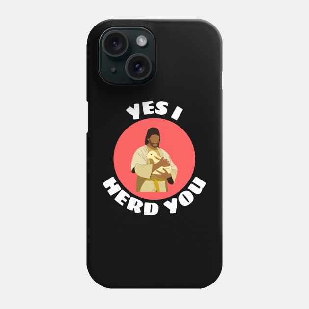 Yes I Herd You | Shepherd Pun Phone Case by Allthingspunny
