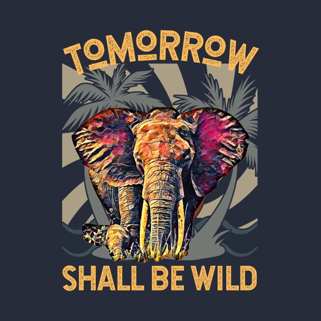 Tomorrow Shall Be Wild (Elephant) by PersianFMts