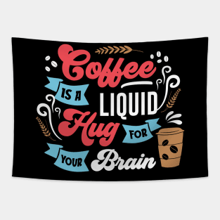 Coffee is a liquid Hug for your brain Tapestry