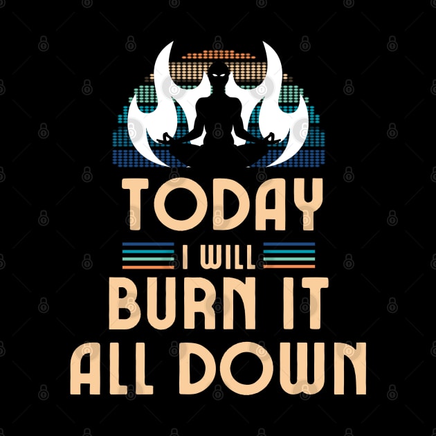 Today I Will Burn It All Down by Draven