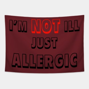 I am not ill just allergic Tapestry