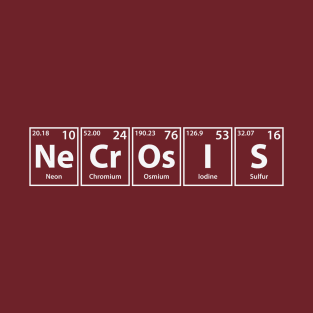 Necrosis (Ne-Cr-Os-I-S) Periodic Elements Spelling T-Shirt