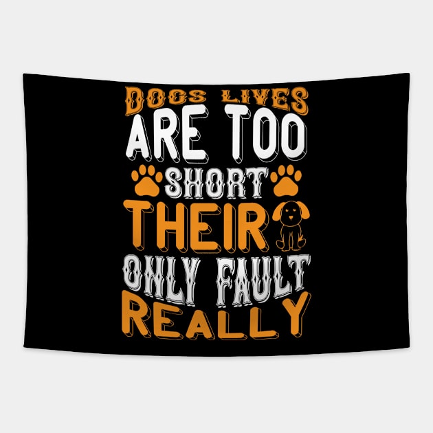 Dogs lives are too short Their only fault really T Shirt For Women Men Tapestry by Pretr=ty