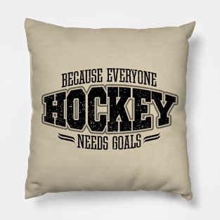 Hockey: Because Everyone Needs Goals Pillow