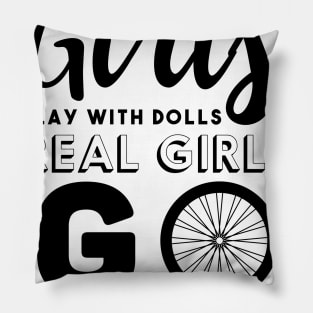 Some Girls Playing with Dolls Real Girls Go Cycling Pillow