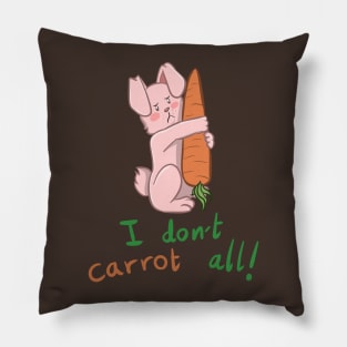 Bunny I don't Carrot All Pillow