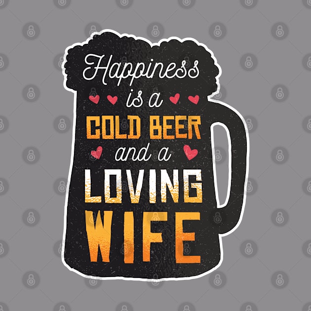 Happiness is a cold beer and a loving wife by Gigi's Shop