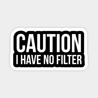 Caution I Have No Filter Magnet