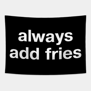 always add fries Tapestry