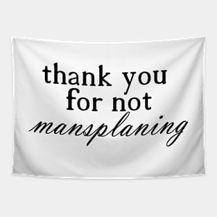 THANK YOU FOR NOT MANSPLANING black (1) Tapestry