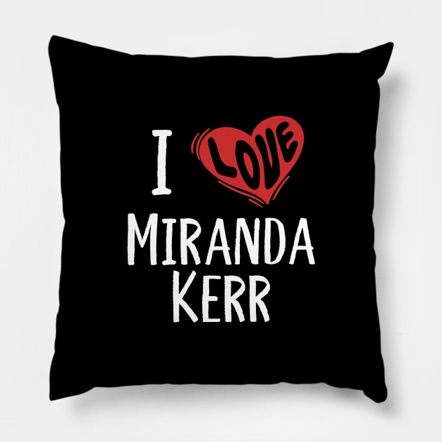 I Love Miranda Kerr Pillow by rainoree