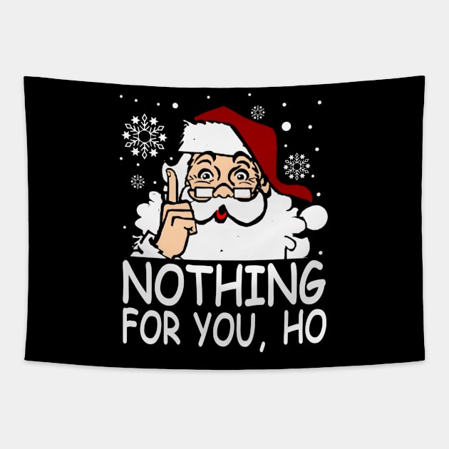 Nothing For You, Ho Shirt Tapestry by kimmygoderteart